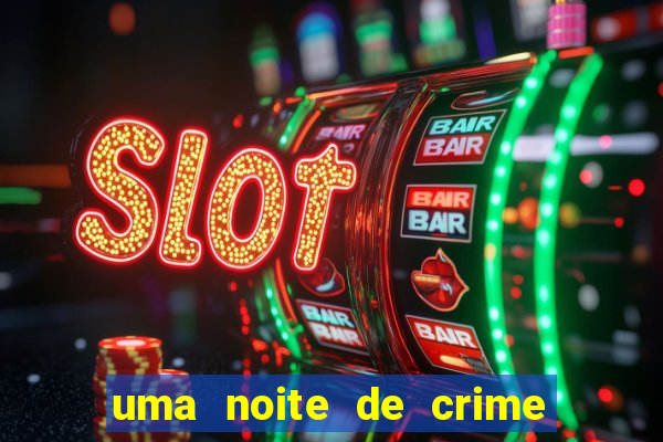 uma noite de crime dublado drive
